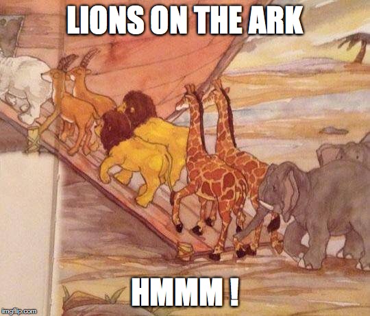 LIONS ON THE ARK HMMM ! | made w/ Imgflip meme maker