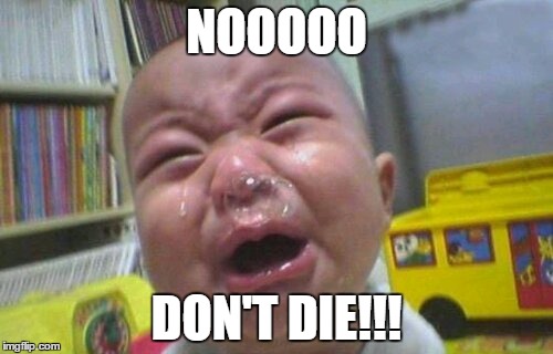 NOOOOO; DON'T DIE!!! | made w/ Imgflip meme maker