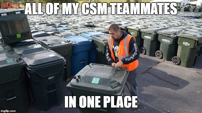 ALL OF MY CSM TEAMMATES; IN ONE PLACE | image tagged in trash cans | made w/ Imgflip meme maker