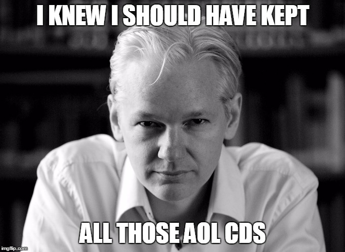 Julian Assange |  I KNEW I SHOULD HAVE KEPT; ALL THOSE AOL CDS | image tagged in julian assange | made w/ Imgflip meme maker
