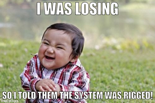 the system is rigged | I WAS LOSING; SO I TOLD THEM THE SYSTEM WAS RIGGED! | image tagged in memes,evil toddler,rigged,trump,election 2016,system | made w/ Imgflip meme maker