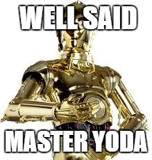 WELL SAID MASTER YODA | made w/ Imgflip meme maker