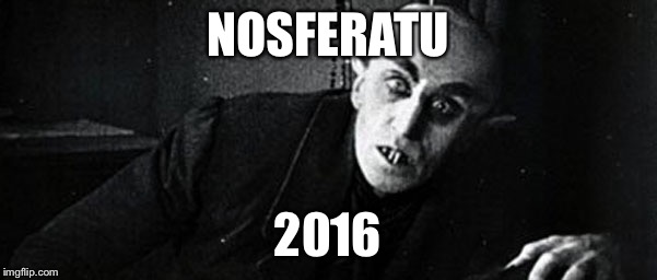 NOSFERATU; 2016 | image tagged in nos | made w/ Imgflip meme maker