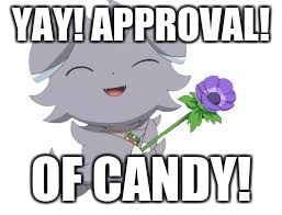 Happy espurr | YAY! APPROVAL! OF CANDY! | image tagged in happy espurr | made w/ Imgflip meme maker