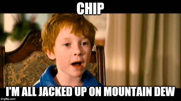 Talladega TR | CHIP; I'M ALL JACKED UP ON MOUNTAIN DEW | image tagged in talladega tr | made w/ Imgflip meme maker