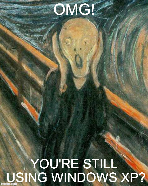 The Scream | OMG! YOU'RE STILL USING WINDOWS XP? | image tagged in the scream | made w/ Imgflip meme maker