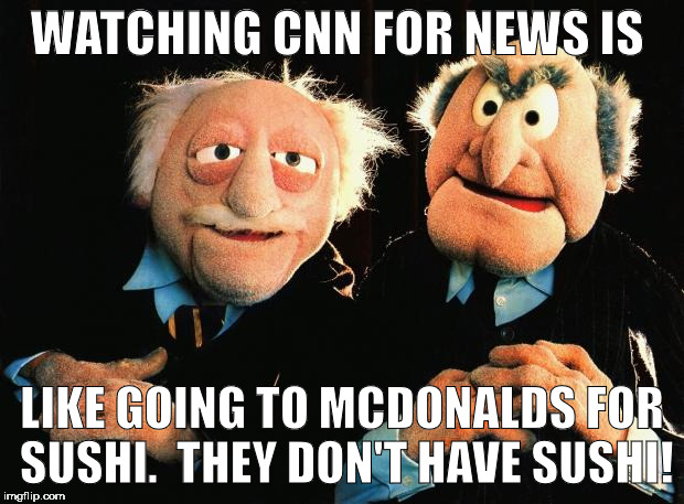 THEY'VE GOT A POINT! | WATCHING CNN FOR NEWS IS; LIKE GOING TO MCDONALDS FOR SUSHI.  THEY DON'T HAVE SUSHI! | image tagged in old man,cnn,news,election 2016 | made w/ Imgflip meme maker