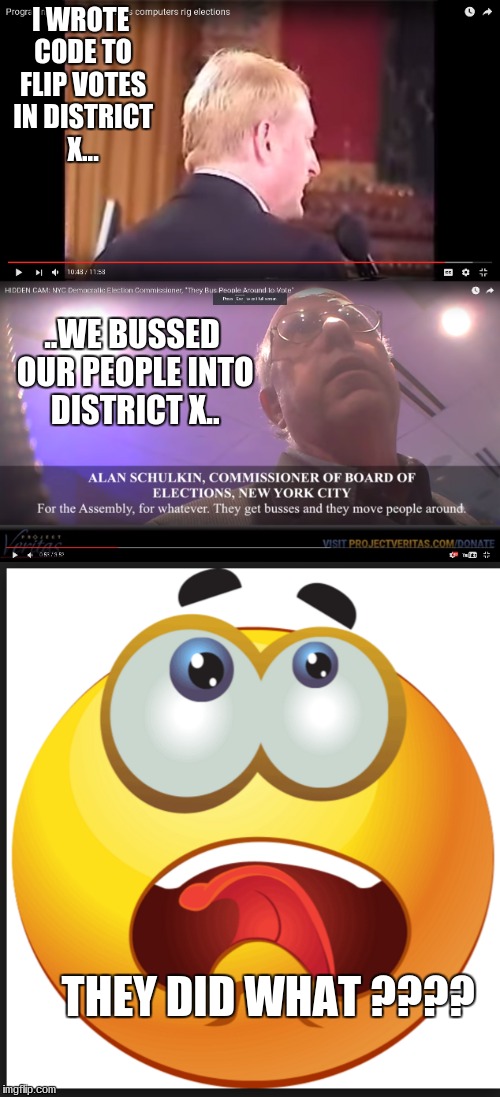 I WROTE CODE TO FLIP VOTES IN DISTRICT X... ..WE BUSSED OUR PEOPLE INTO DISTRICT X.. THEY DID WHAT ???? | image tagged in politics,politics lol | made w/ Imgflip meme maker