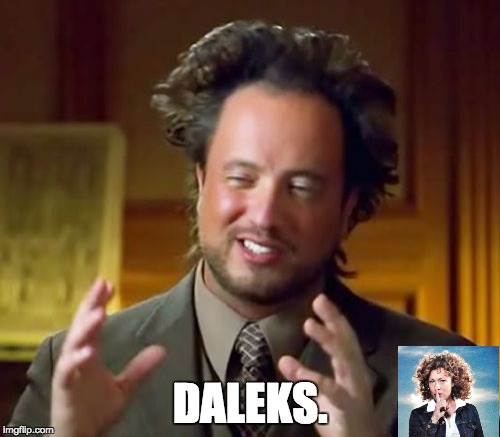 Ancient Aliens | DALEKS. | image tagged in memes,ancient aliens | made w/ Imgflip meme maker