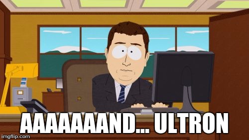 Aaaaand Its Gone Meme | AAAAAAAND... ULTRON | image tagged in memes,aaaaand its gone | made w/ Imgflip meme maker