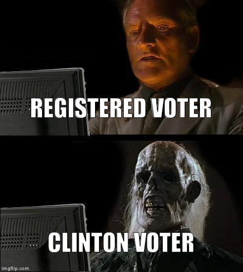 I'll Just Wait Here | REGISTERED VOTER; CLINTON VOTER | image tagged in memes,ill just wait here | made w/ Imgflip meme maker