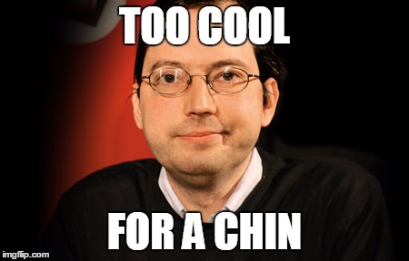 Don't ask | TOO COOL; FOR A CHIN | image tagged in bad memes | made w/ Imgflip meme maker