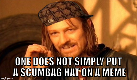 One Does Not Simply Meme | ONE DOES NOT SIMPLY PUT A SCUMBAG HAT ON A MEME | image tagged in memes,one does not simply,scumbag | made w/ Imgflip meme maker