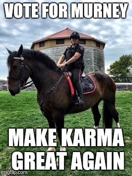 VOTE FOR MURNEY; MAKE KARMA GREAT AGAIN | image tagged in 'murica,police lives matter,only fools and horses | made w/ Imgflip meme maker