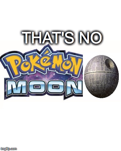 Pokemon moon | THAT'S NO | image tagged in pokemon moon | made w/ Imgflip meme maker