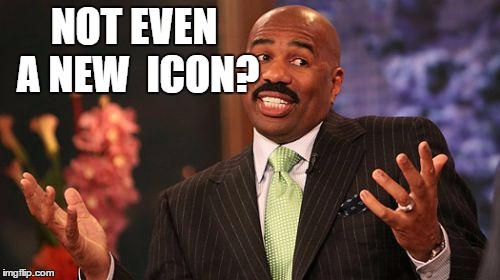 Steve Harvey Meme | NOT EVEN A NEW  ICON? | image tagged in memes,steve harvey | made w/ Imgflip meme maker