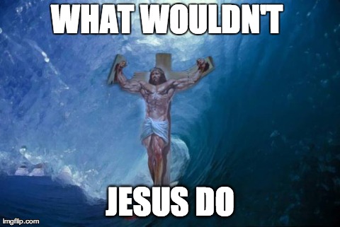 WHAT WOULDN'T  JESUS DO | made w/ Imgflip meme maker
