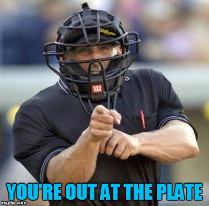 YOU'RE OUT AT THE PLATE | made w/ Imgflip meme maker