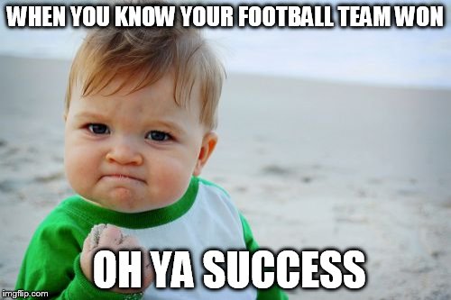 Success Kid Original Meme | WHEN YOU KNOW YOUR FOOTBALL TEAM WON; OH YA SUCCESS | image tagged in memes,success kid original | made w/ Imgflip meme maker