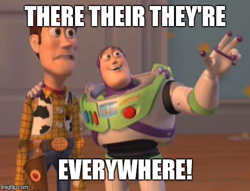X, X Everywhere Meme | THERE THEIR THEY'RE EVERYWHERE! | image tagged in memes,x x everywhere | made w/ Imgflip meme maker