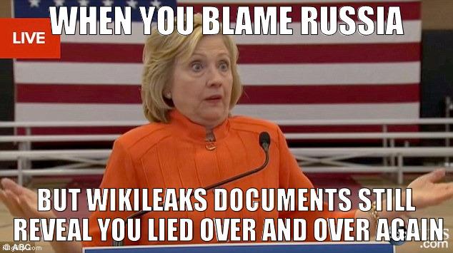 Hillary Clinton Fail | WHEN YOU BLAME RUSSIA; BUT WIKILEAKS DOCUMENTS STILL REVEAL YOU LIED OVER AND OVER AGAIN | image tagged in hillary clinton fail | made w/ Imgflip meme maker