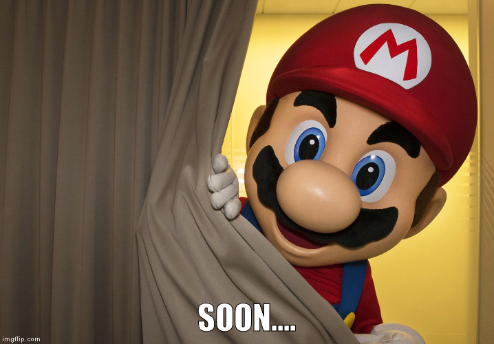 Mario Soon | SOON.... | image tagged in mariopeek,soon,mario,creepy,nintendo | made w/ Imgflip meme maker