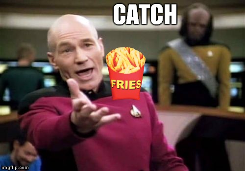 Picard Wtf Meme | CATCH | image tagged in memes,picard wtf | made w/ Imgflip meme maker