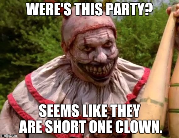 WERE'S THIS PARTY? SEEMS LIKE THEY ARE SHORT ONE CLOWN. | made w/ Imgflip meme maker