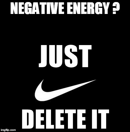 Negative Energy ? Just Delete it. | NEGATIVE ENERGY ? | image tagged in inspirational,inspirational quote,motivation,motivational,love,happiness | made w/ Imgflip meme maker