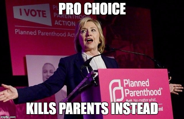 Pro Choice | PRO CHOICE; KILLS PARENTS INSTEAD | image tagged in pro choice,killary | made w/ Imgflip meme maker