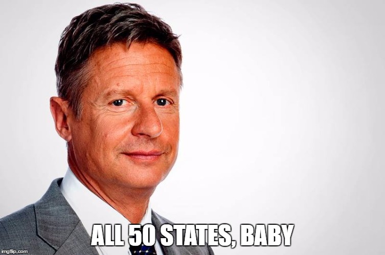 ALL 50 STATES, BABY | image tagged in gary johnson feelthejohnson,gary johnson,libertarian | made w/ Imgflip meme maker