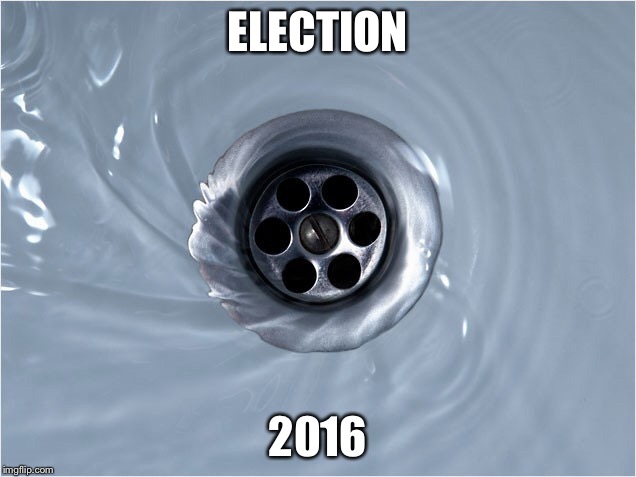 Election circling the drain | ELECTION; 2016 | image tagged in election 2016 | made w/ Imgflip meme maker