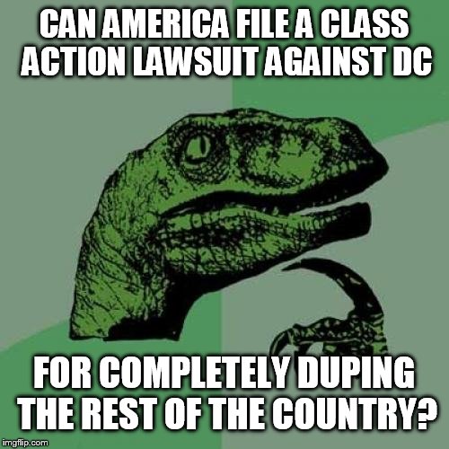 Philosoraptor | CAN AMERICA FILE A CLASS ACTION LAWSUIT AGAINST DC; FOR COMPLETELY DUPING THE REST OF THE COUNTRY? | image tagged in memes,philosoraptor | made w/ Imgflip meme maker