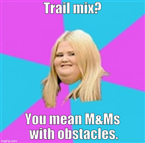 Hostess Trail Mix: It was a hike from your couch to your electric wheel chair! | Trail mix? You mean M&Ms with obstacles. | image tagged in really fat girl,memes | made w/ Imgflip meme maker