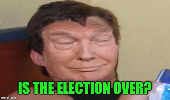 IS THE ELECTION OVER? | made w/ Imgflip meme maker