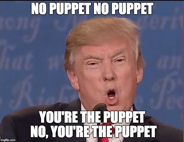 Trump: No Puppet | NO PUPPET
NO PUPPET; YOU'RE THE PUPPET NO, YOU'RE THE PUPPET | image tagged in trump no puppet | made w/ Imgflip meme maker