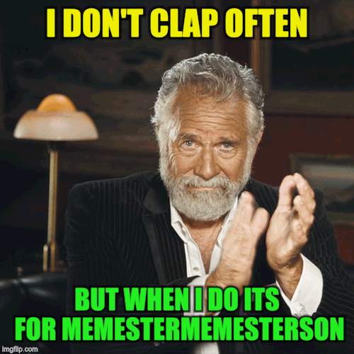 I DON'T CLAP OFTEN BUT WHEN I DO ITS FOR MEMESTERMEMESTERSON | made w/ Imgflip meme maker