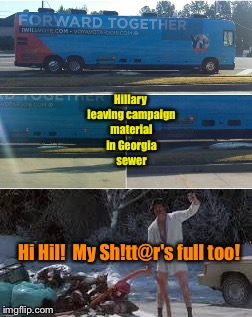 Hill's rules and your EPA rules.  Never the same rules. | Hillary leaving campaign material in Georgia sewer; Hi Hil!  My
Sh!tt@r's full too! | image tagged in memes,sewer dump,hillary clinton,cousin eddie,clinton privledge | made w/ Imgflip meme maker