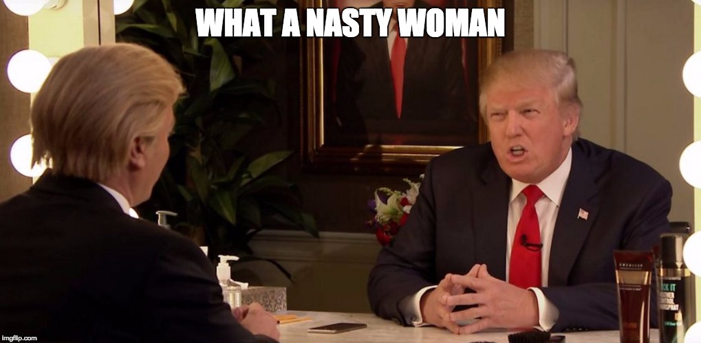 WHAT A NASTY WOMAN | image tagged in nasty woman | made w/ Imgflip meme maker