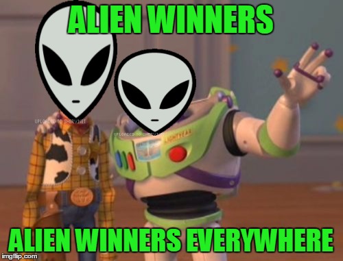 X, X Everywhere Meme | ALIEN WINNERS ALIEN WINNERS EVERYWHERE | image tagged in memes,x x everywhere | made w/ Imgflip meme maker