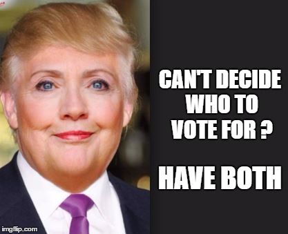 CAN'T DECIDE WHO TO VOTE FOR ? HAVE BOTH | made w/ Imgflip meme maker