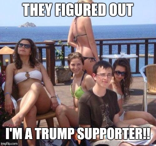 Priority Peter Meme | THEY FIGURED OUT; I'M A TRUMP SUPPORTER!! | image tagged in memes,priority peter | made w/ Imgflip meme maker