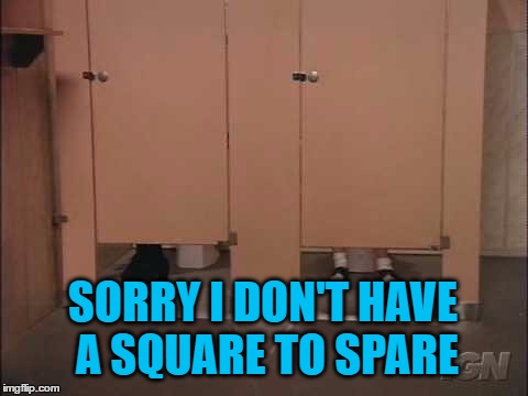 SORRY I DON'T HAVE A SQUARE TO SPARE | made w/ Imgflip meme maker