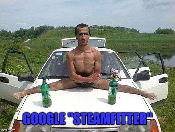 GOOGLE "STEAMFITTER" | made w/ Imgflip meme maker