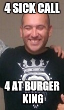 Monty | 4 SICK CALL; 4 AT BURGER KING | image tagged in joseph ducreux | made w/ Imgflip meme maker