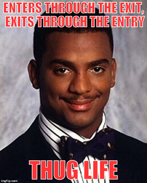 Just another day at the grocery store | ENTERS THROUGH THE EXIT, EXITS THROUGH THE ENTRY; THUG LIFE | image tagged in carlton banks thug life | made w/ Imgflip meme maker