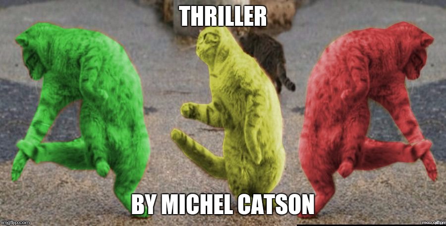 Three Dancing RayCats | THRILLER; BY MICHEL CATSON | image tagged in three dancing raycats | made w/ Imgflip meme maker