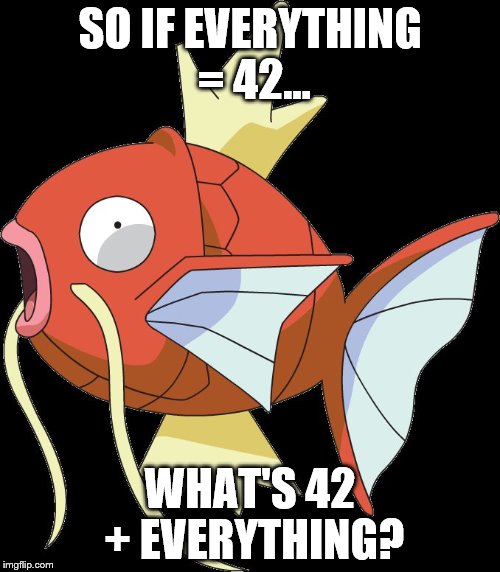 SO IF EVERYTHING = 42... WHAT'S 42 + EVERYTHING? | image tagged in so if x  x | made w/ Imgflip meme maker
