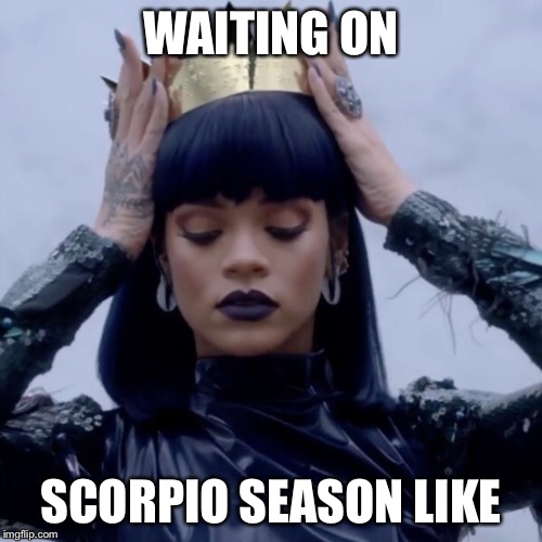 Scorpio Season |  WAITING ON; SCORPIO SEASON LIKE | image tagged in memes,astrology | made w/ Imgflip meme maker