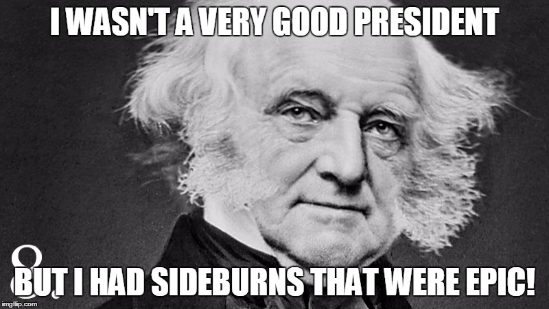 I WASN'T A VERY GOOD PRESIDENT; BUT I HAD SIDEBURNS THAT WERE EPIC! | image tagged in president | made w/ Imgflip meme maker